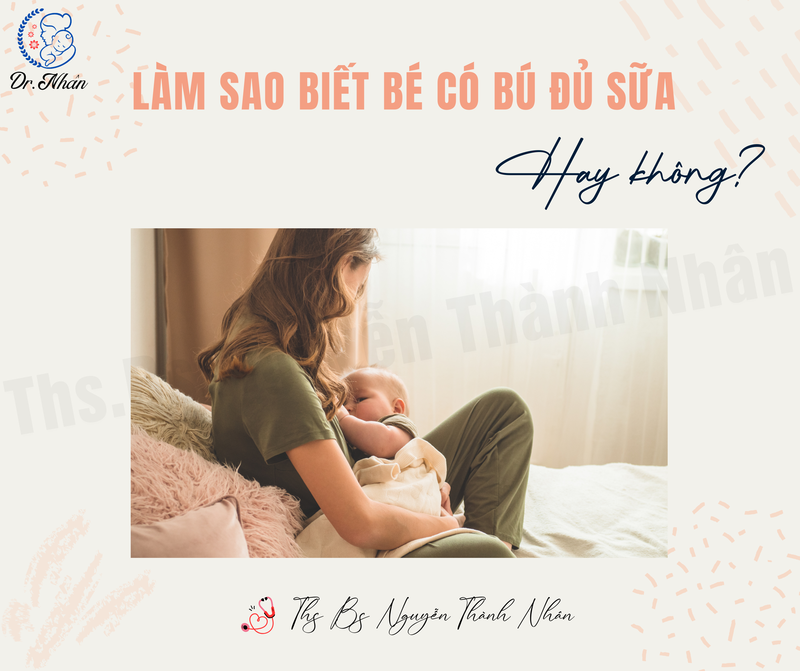 NUÔI CON BẰNG SỮA MẸ: LÀM SAO BIẾT BÉ CÓ BÚ ĐỦ SỮA HAY KHÔNG?